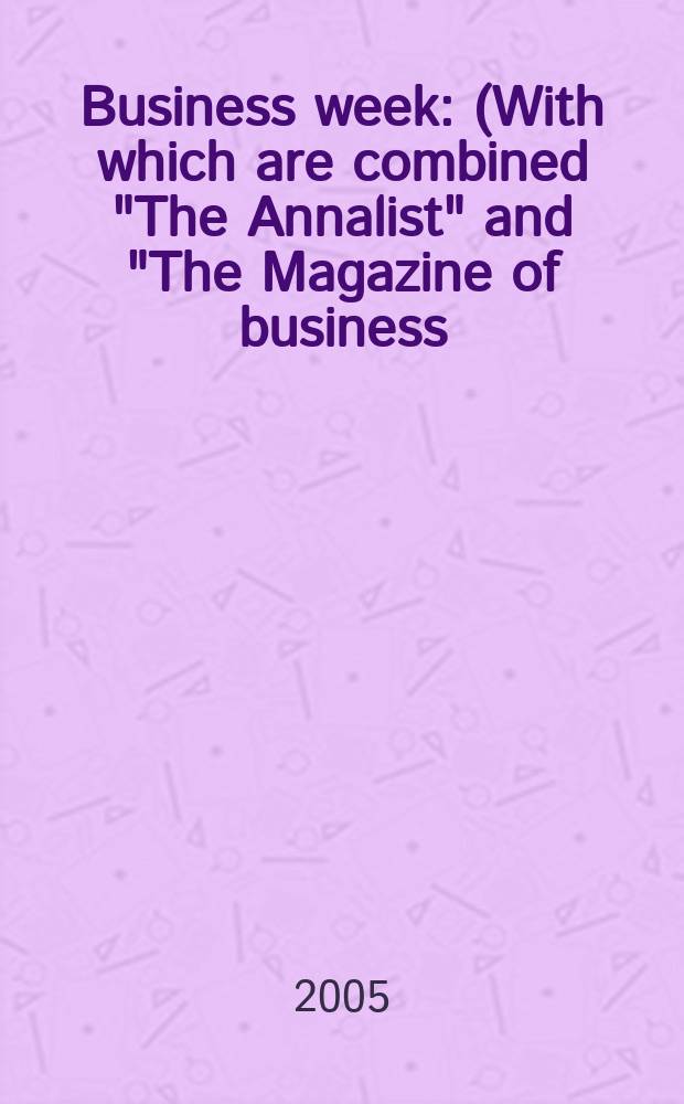 Business week : (With which are combined "The Annalist" and "The Magazine of business). 2005, № 3943