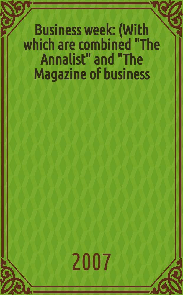 Business week : (With which are combined "The Annalist" and "The Magazine of business). 2007, № 4047