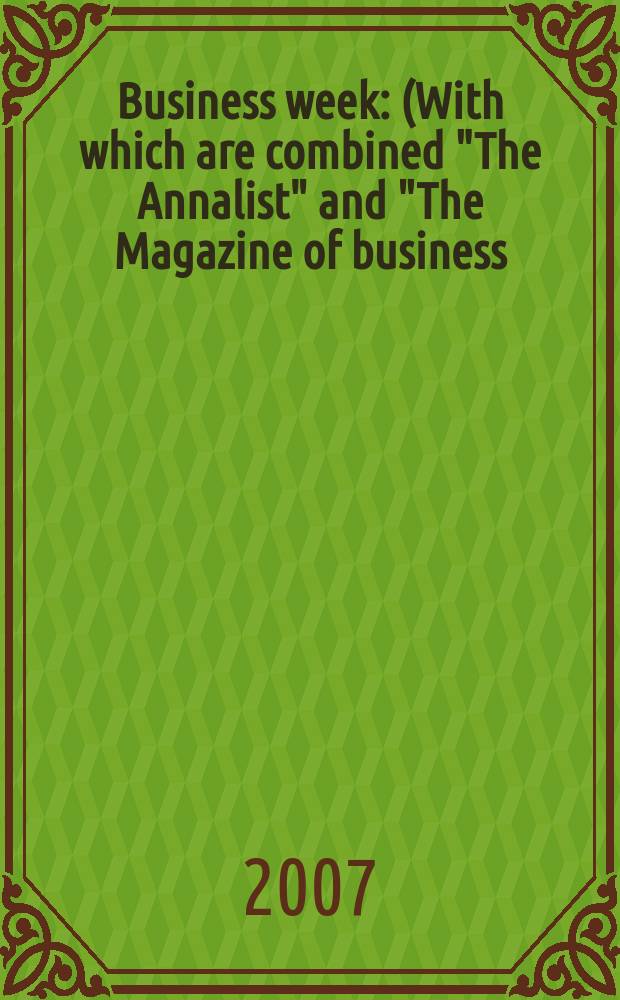 Business week : (With which are combined "The Annalist" and "The Magazine of business). 2007, № 4047