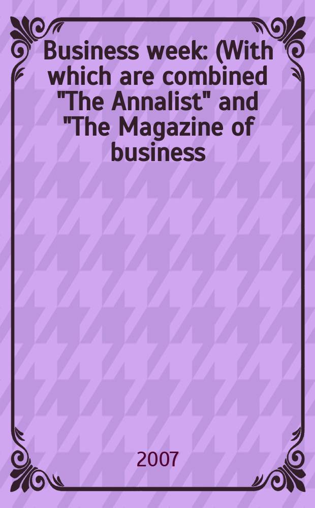 Business week : (With which are combined "The Annalist" and "The Magazine of business). 2007, № 4051