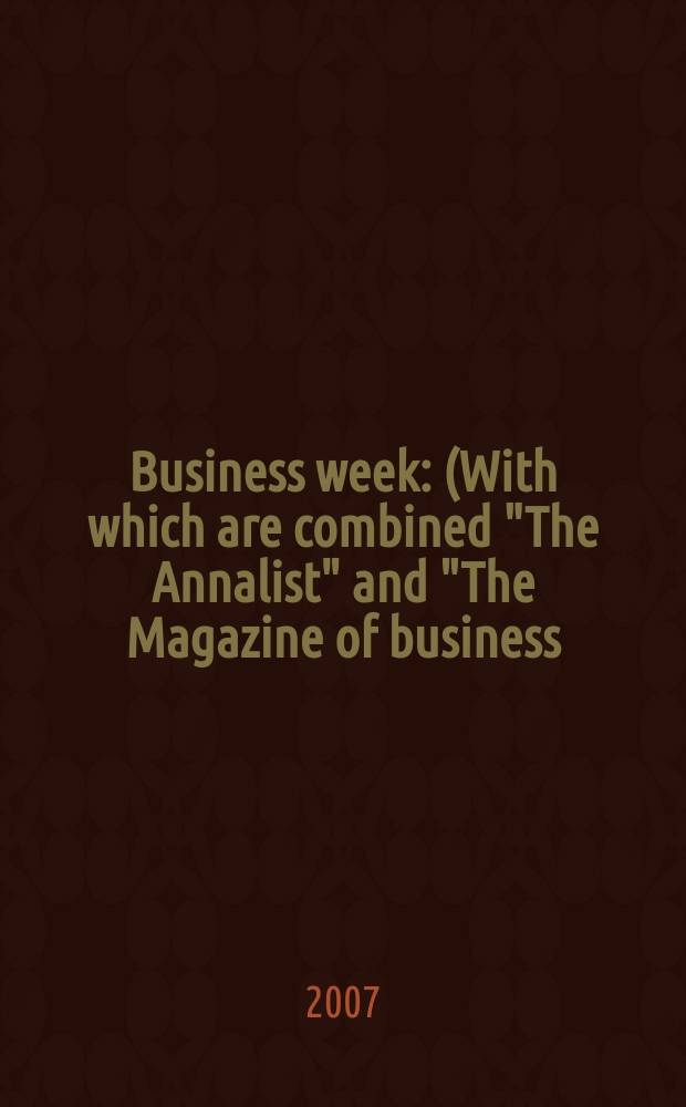 Business week : (With which are combined "The Annalist" and "The Magazine of business). 2007, № 4058