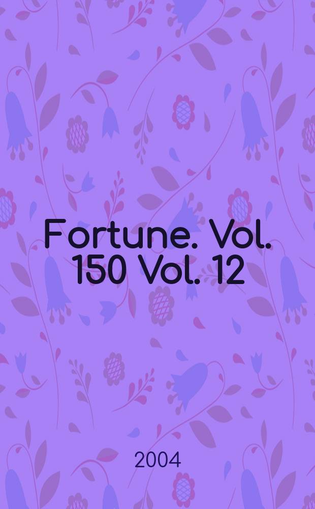 Fortune. Vol. 150 Vol. 12