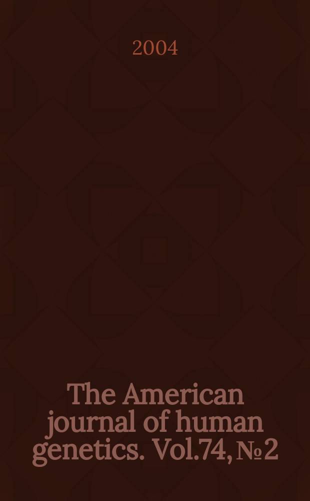 The American journal of human genetics. Vol.74, № 2