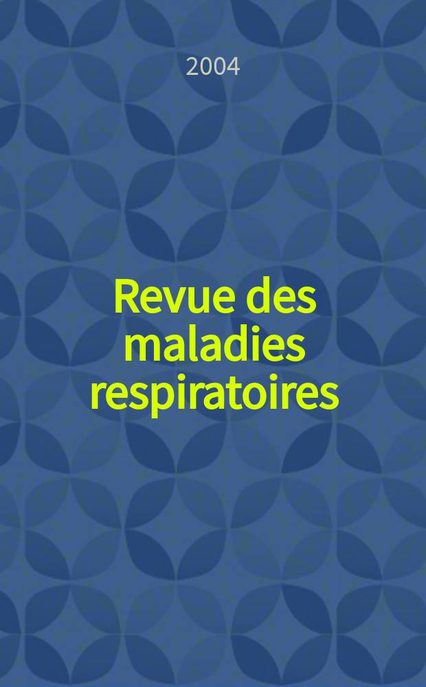 Revue des maladies respiratoires : Organe offic. de la Soc. de pneumologie de langue fr. 2004 к vol.21 no spéc.