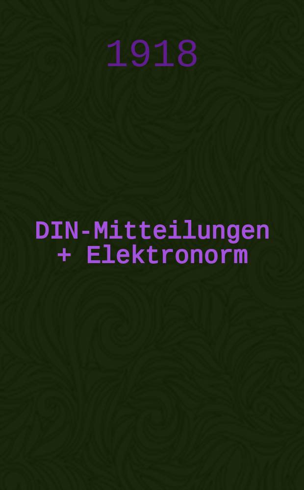 DIN-Mitteilungen + Elektronorm : Zentralorgan der deutschen Normung. [Jg.1] 1918, H. 12