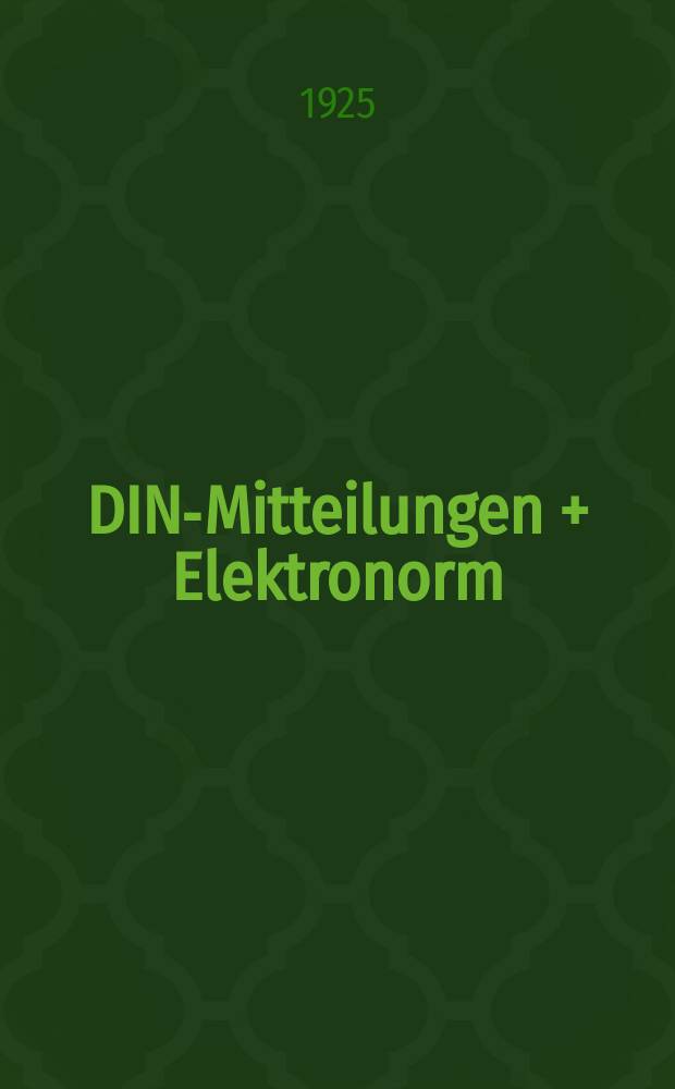 DIN-Mitteilungen + Elektronorm : Zentralorgan der deutschen Normung. Jg. 8 1925, H. 1