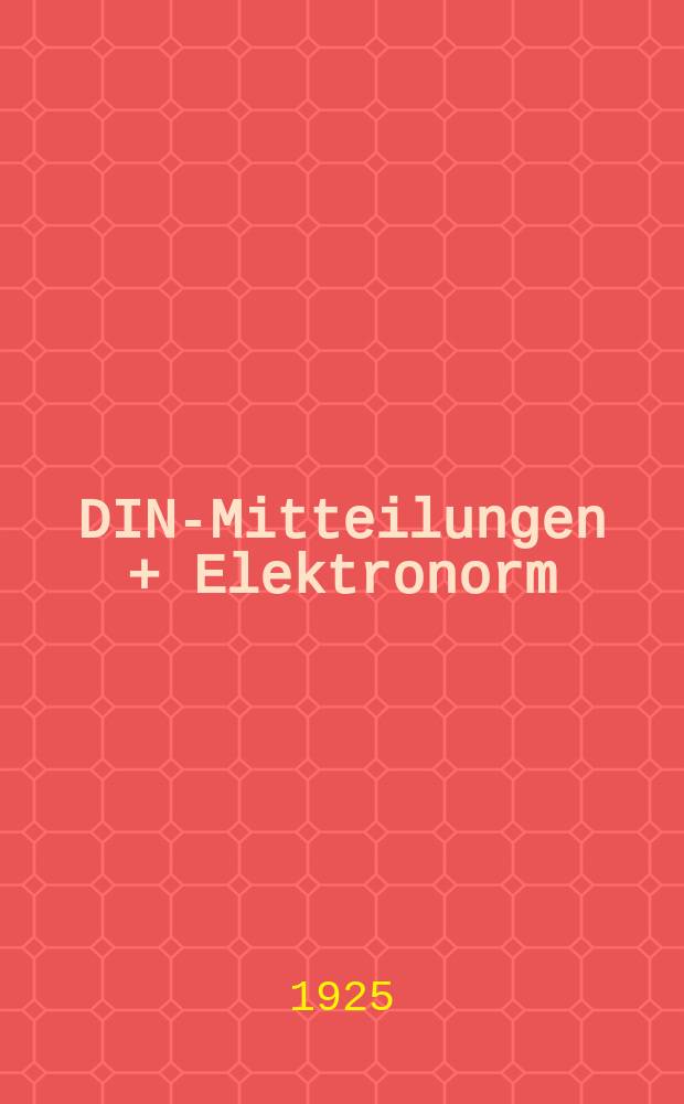 DIN-Mitteilungen + Elektronorm : Zentralorgan der deutschen Normung. Jg. 8 1925, H. 3