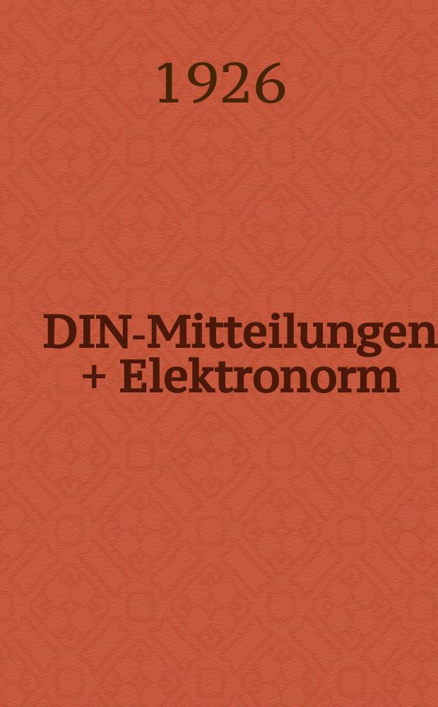 DIN-Mitteilungen + Elektronorm : Zentralorgan der deutschen Normung. Jg. 9 1926, H. 8
