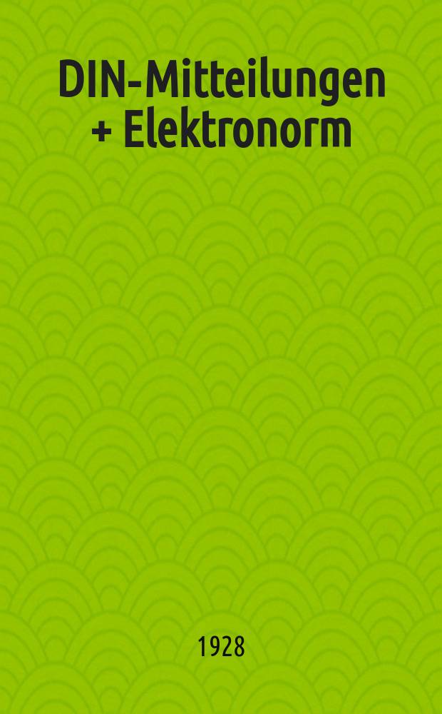 DIN-Mitteilungen + Elektronorm : Zentralorgan der deutschen Normung. Bd. 11, H. 24