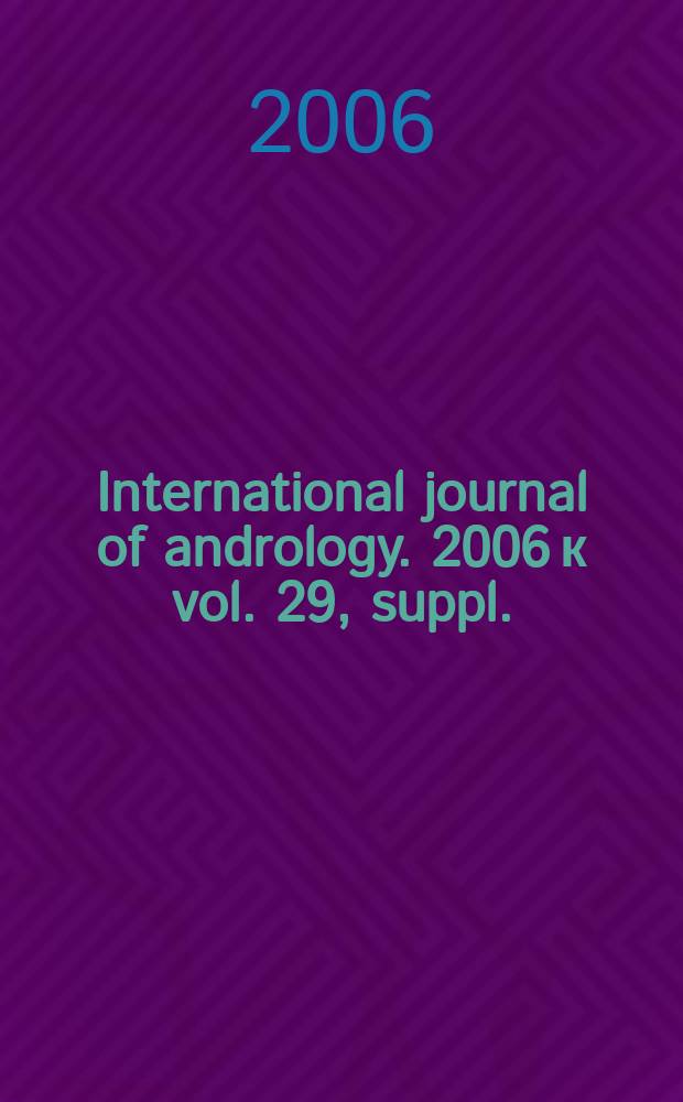 International journal of andrology. 2006 к vol. 29, [suppl.] : Membership list 2006. Statutes. Andrology centres