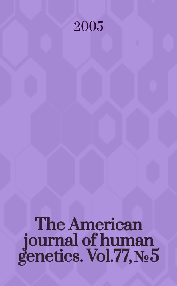 The American journal of human genetics. Vol.77, № 5