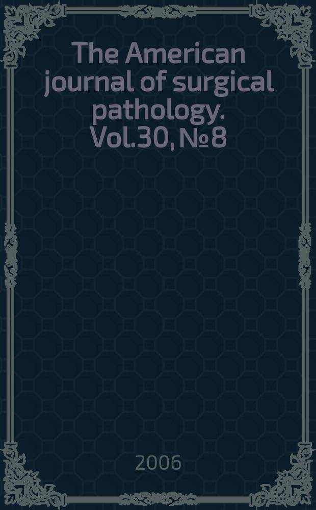 The American journal of surgical pathology. Vol.30, № 8