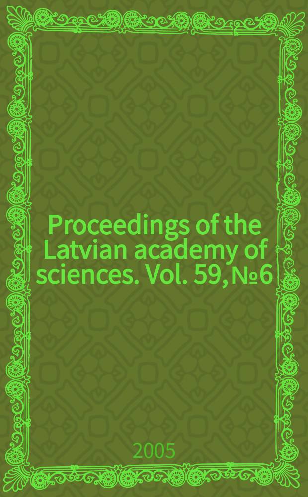 Proceedings of the Latvian academy of sciences. Vol. 59, № 6