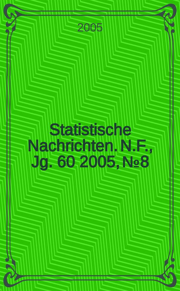 Statistische Nachrichten. N.F., Jg. 60 2005, № 8