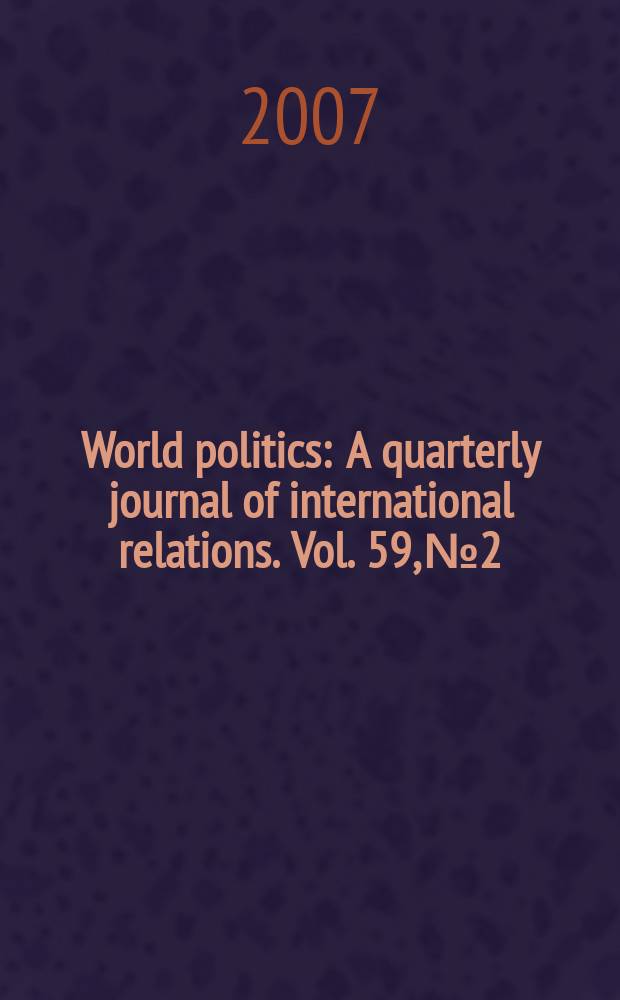 World politics : A quarterly journal of international relations. Vol. 59, № 2