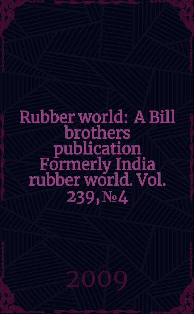 Rubber world : A Bill brothers publication Formerly India rubber world. Vol. 239, № 4