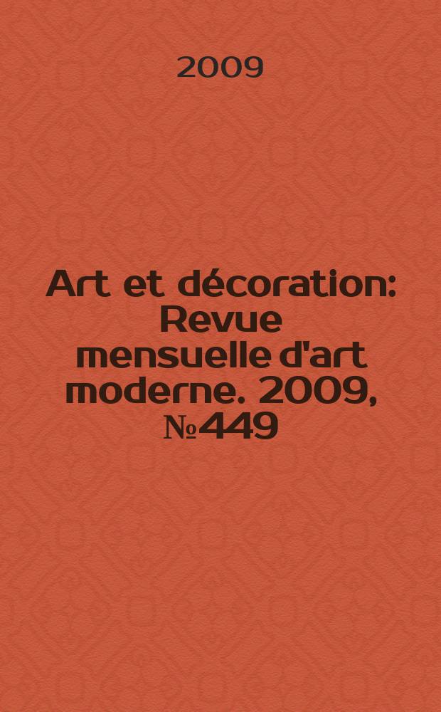 Art et décoration : Revue mensuelle d'art moderne. 2009, № 449