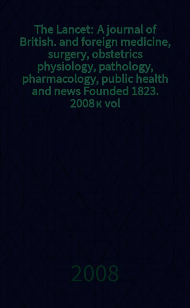 The Lancet : A journal of British. and foreign medicine, surgery, obstetrics physiology, pathology, pharmacology , public health and news Founded 1823. 2008 к [vol.] 372, Dec., [spec. iss.] : Darwin's gifts