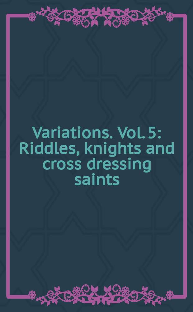 Variations. Vol. 5 : Riddles, knights and cross dressing saints = Загадки, рыцари и крестоносцы. Очерки о средневековом английском языке и литературе