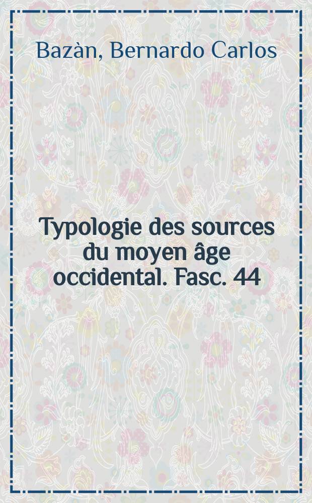 Typologie des sources du moyen âge occidental. Fasc. 44/45 : Les questions disputées et les questions quodlibétiques dans les Facultés de théologie, de droit et de médicine = Вопросы для диспутов и шуточные вопросы на факультетах теологии, права и медицины