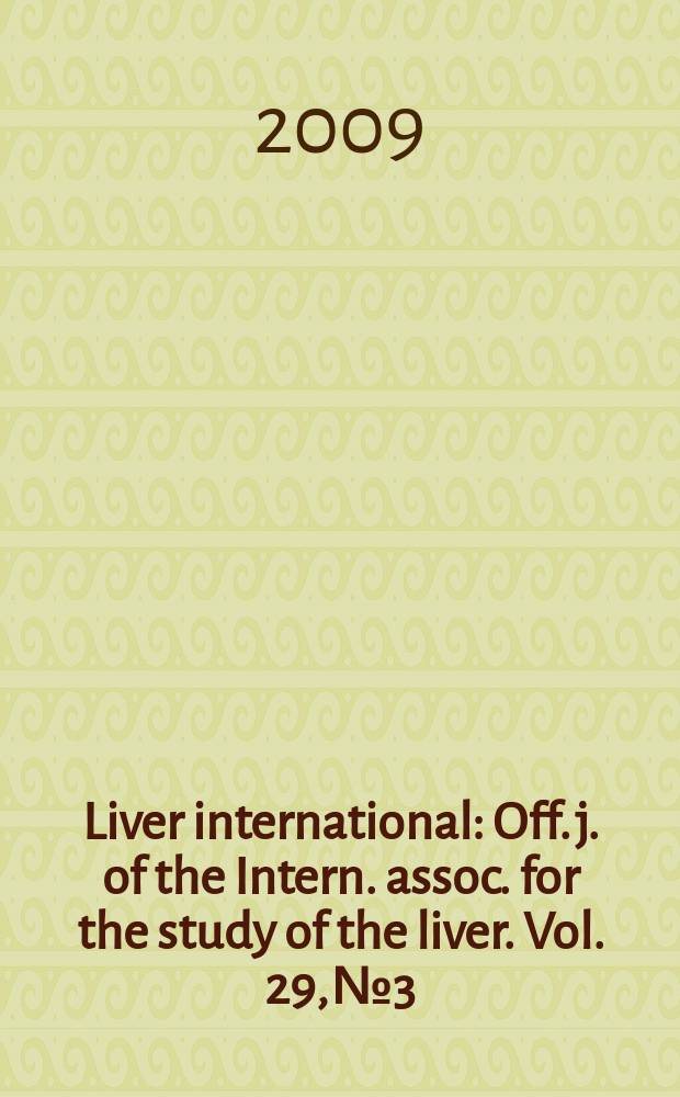 Liver international : Off. j. of the Intern. assoc. for the study of the liver. Vol. 29, № 3