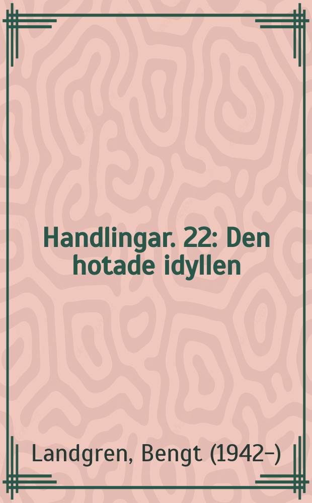Handlingar. 22 : Den hotade idyllen