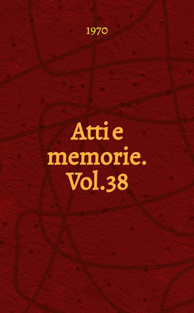 Atti e memorie. Vol.38