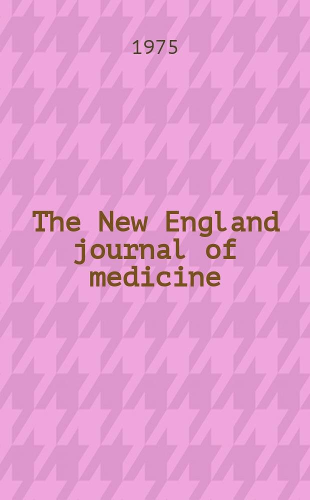 The New England journal of medicine : Formerly the Boston medical a. surgical journal. Vol. 293, № 2