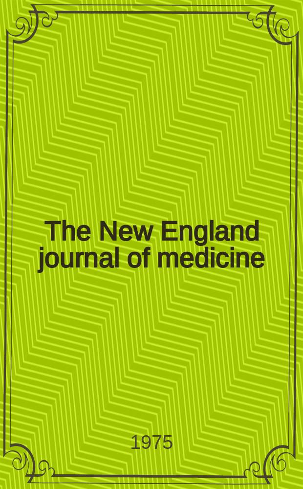 The New England journal of medicine : Formerly the Boston medical a. surgical journal. Vol. 293, № 14