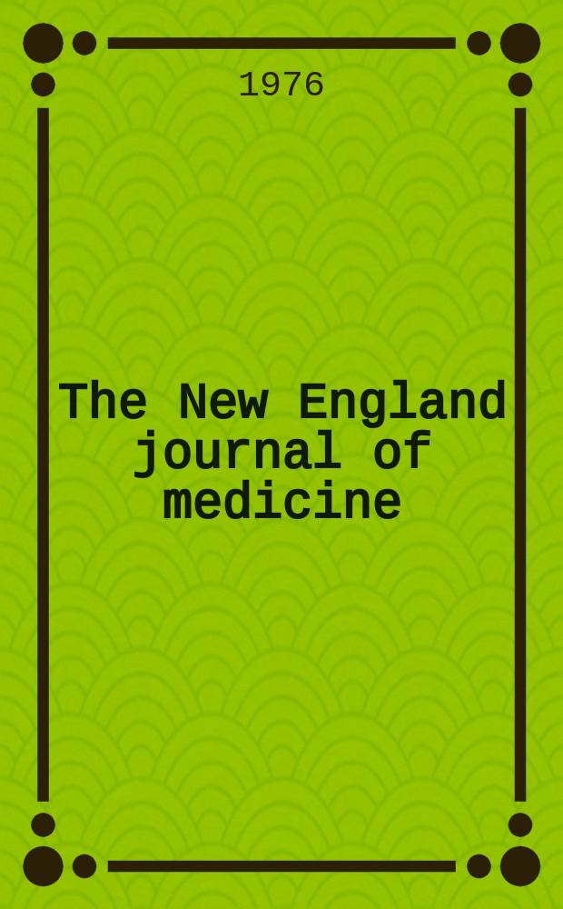 The New England journal of medicine : Formerly the Boston medical a. surgical journal. Vol. 294, № 14