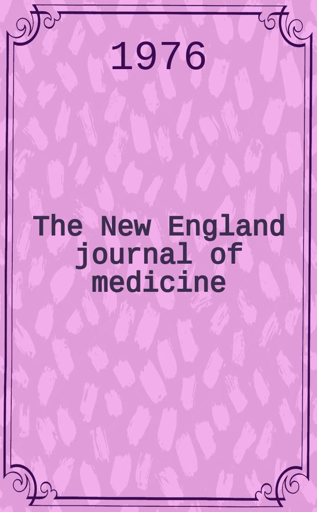The New England journal of medicine : Formerly the Boston medical a. surgical journal. Vol. 295, № 5