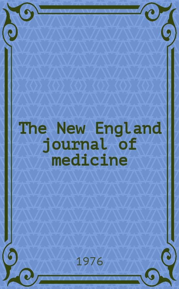 The New England journal of medicine : Formerly the Boston medical a. surgical journal. Vol. 295, № 6