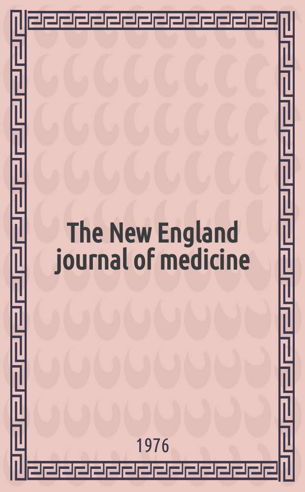 The New England journal of medicine : Formerly the Boston medical a. surgical journal. Vol. 295, № 8