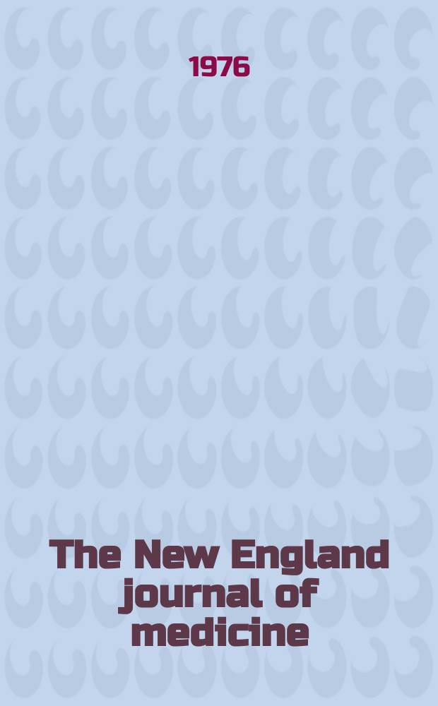 The New England journal of medicine : Formerly the Boston medical a. surgical journal. Vol. 295, № 9