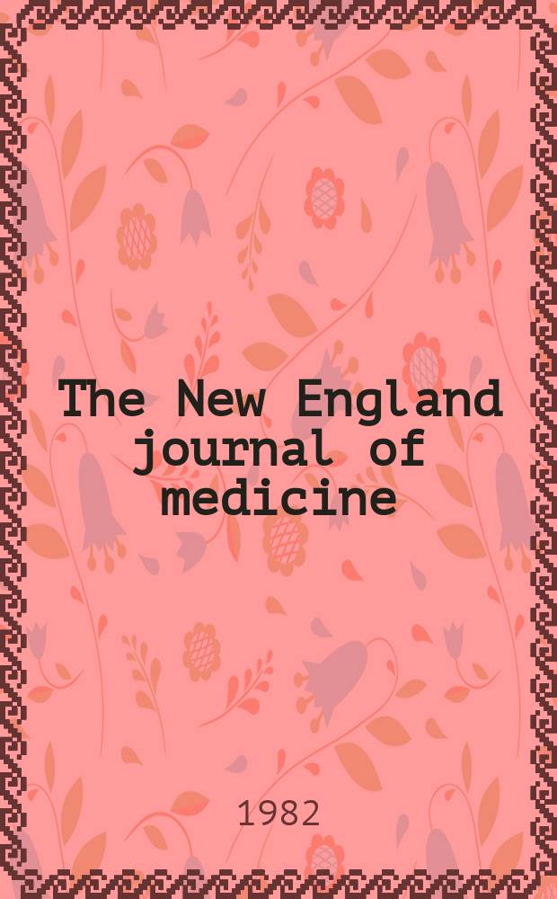 The New England journal of medicine : Formerly the Boston medical a. surgical journal. Vol. 306, № 18
