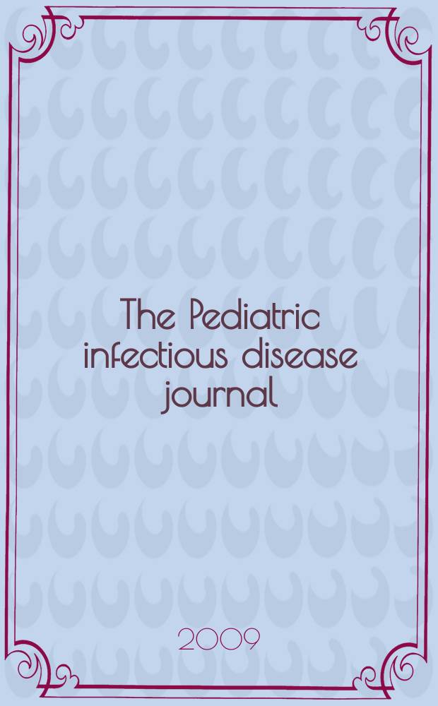 The Pediatric infectious disease journal : A journal for clinicians. 2009 к vol. 28, № 1, suppl. : Serious bacterial infections among neonates and young infants in developing countries: evaluation of etiology and therapeutic management strategies in community settings = Опасные бактериальные инфекции среди новорожденных и детей раннего возраста в развивающихся странах:эволюция этиологии и терапевтические стратегии