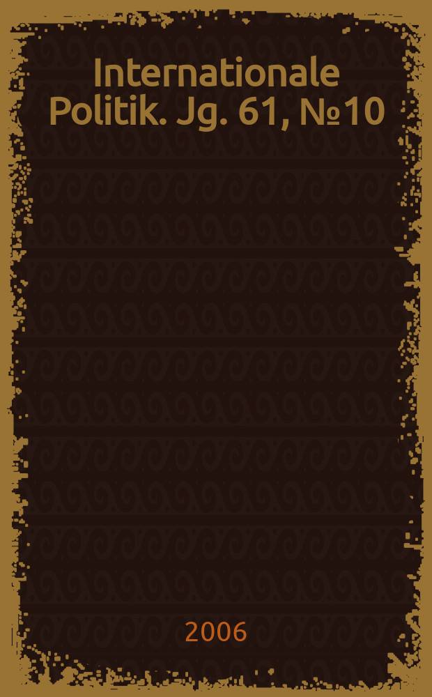 Internationale Politik. Jg. 61, № 10