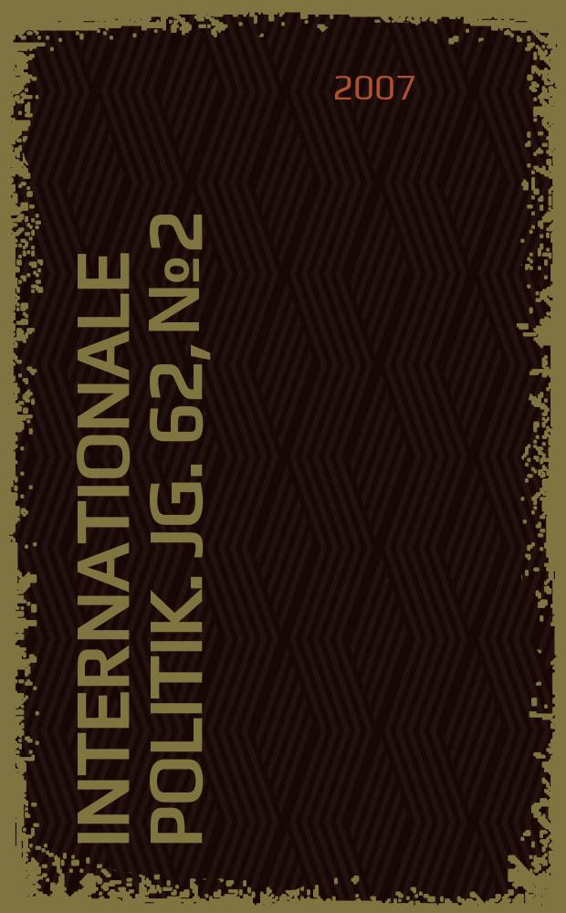 Internationale Politik. Jg. 62, № 2