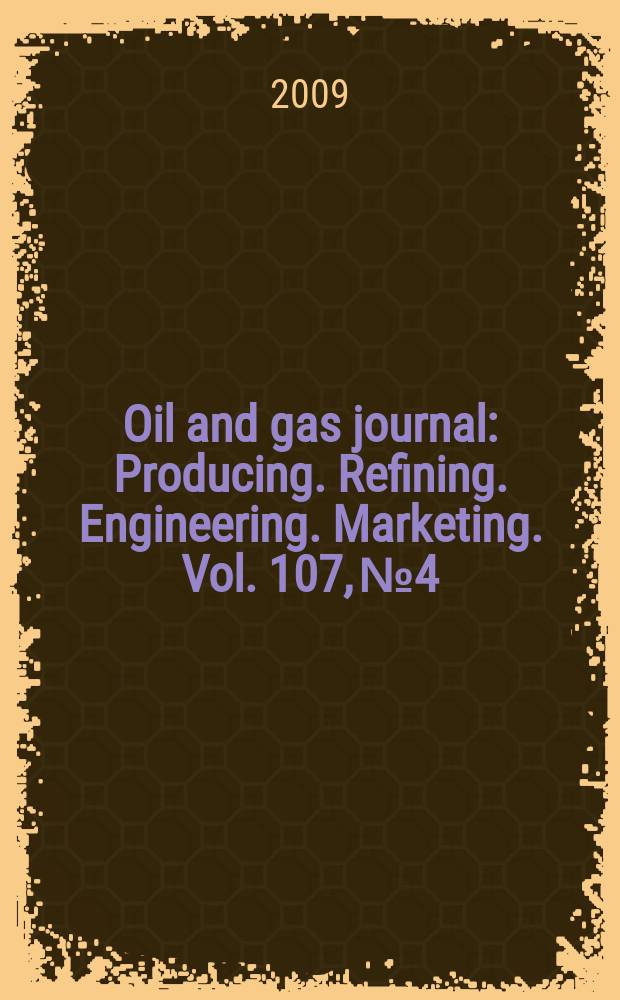 Oil and gas journal : Producing. Refining. Engineering. Marketing. Vol. 107, № 4