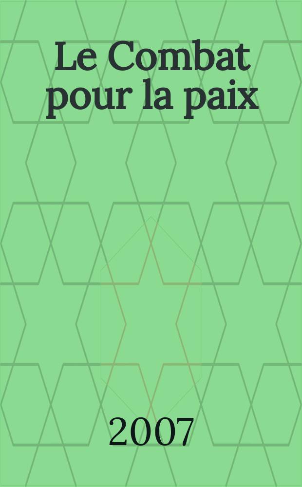 Le Combat pour la paix : Ed. par le Conseil national du Mouvement de la paix. 2007, № 519