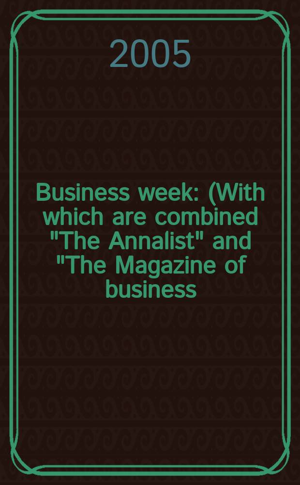 Business week : (With which are combined "The Annalist" and "The Magazine of business). 2005, № 3938