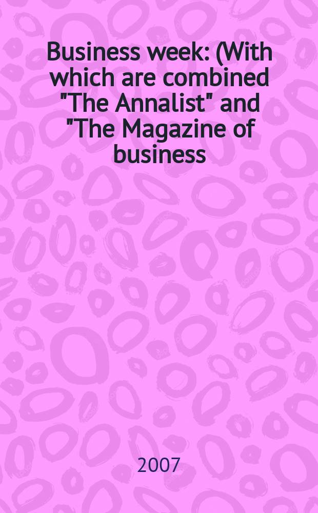Business week : (With which are combined "The Annalist" and "The Magazine of business). 2007, № 4037