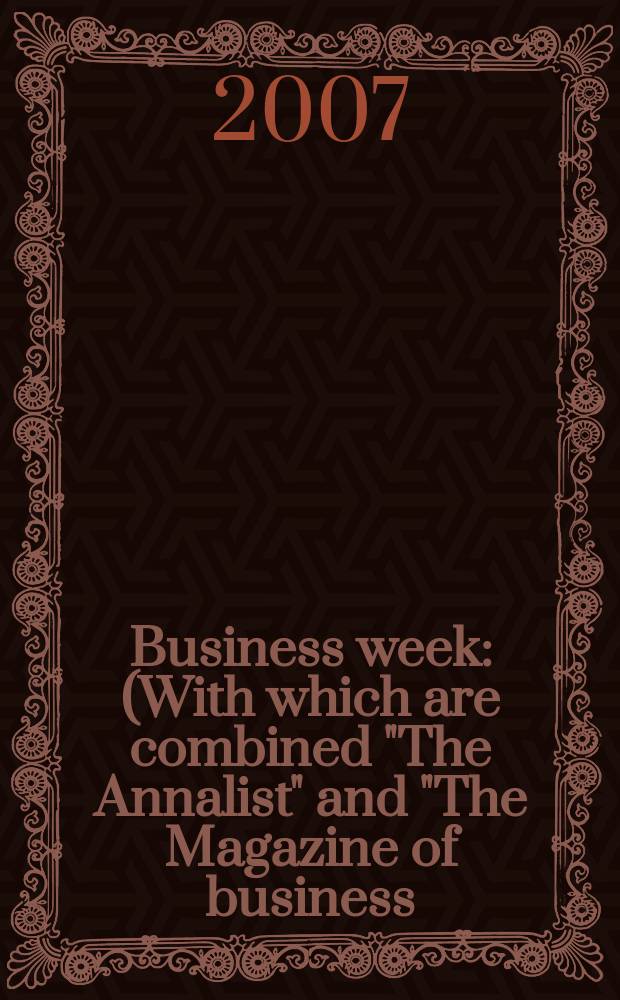 Business week : (With which are combined "The Annalist" and "The Magazine of business). 2007, № 4054