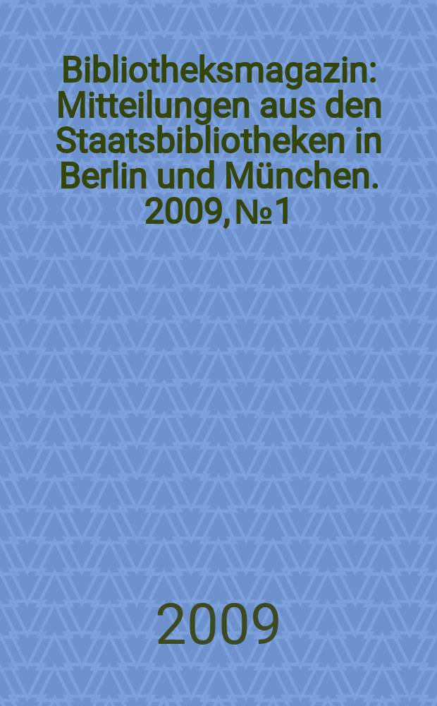 Bibliotheksmagazin : Mitteilungen aus den Staatsbibliotheken in Berlin und München. 2009, № 1