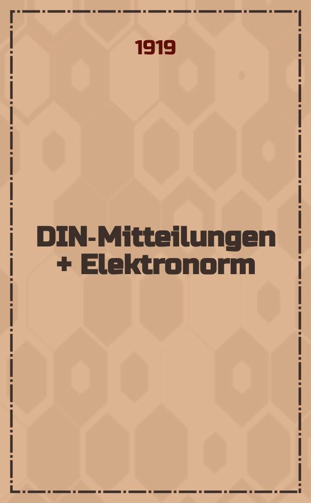 DIN-Mitteilungen + Elektronorm : Zentralorgan der deutschen Normung. Jg. 2 1919, H. 4
