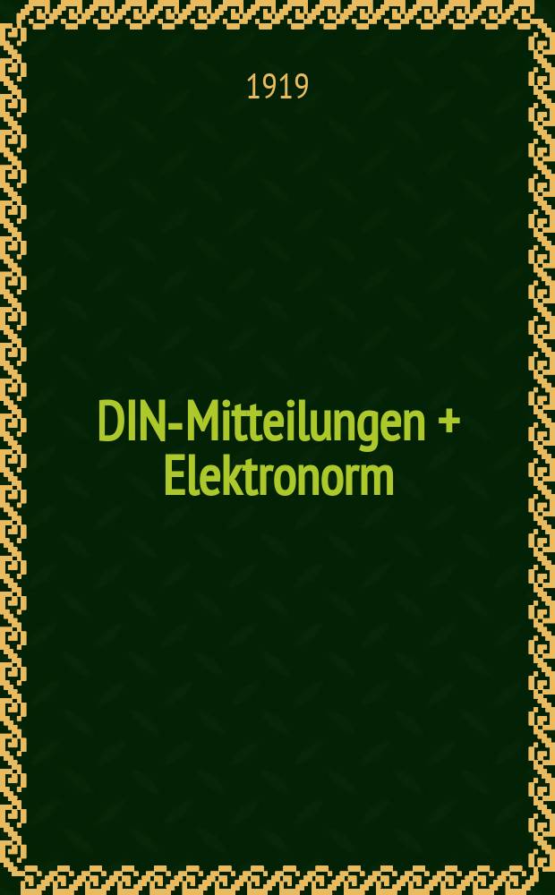 DIN-Mitteilungen + Elektronorm : Zentralorgan der deutschen Normung. Jg. 2 1919, H. 6