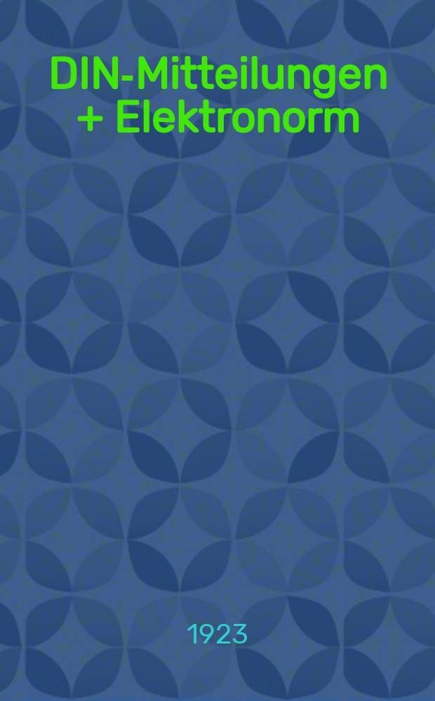DIN-Mitteilungen + Elektronorm : Zentralorgan der deutschen Normung. Jg. 7 1923/1924, H. 1