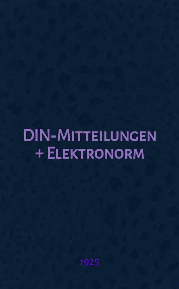 DIN-Mitteilungen + Elektronorm : Zentralorgan der deutschen Normung. Jg. 8 1925, H. 11