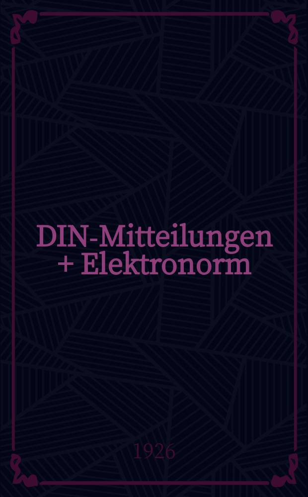 DIN-Mitteilungen + Elektronorm : Zentralorgan der deutschen Normung. Jg. 9 1926, H. 13