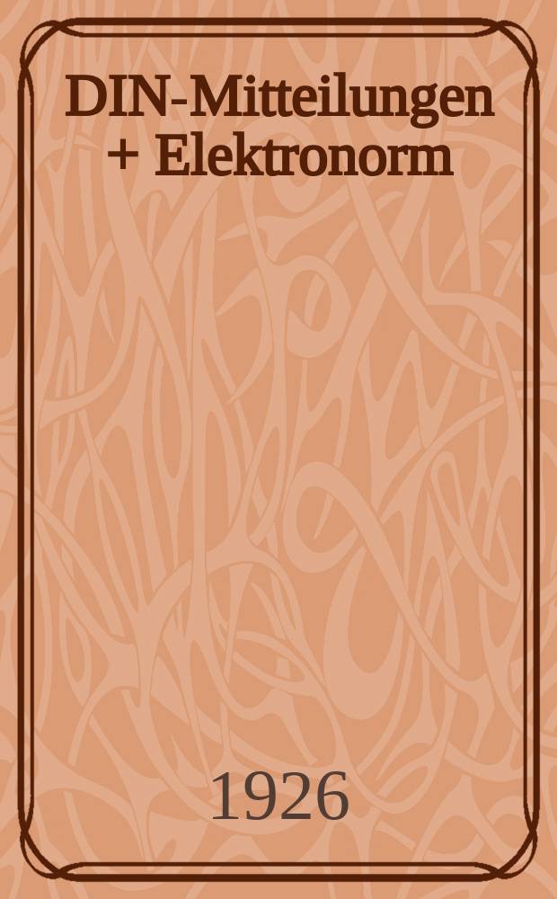 DIN-Mitteilungen + Elektronorm : Zentralorgan der deutschen Normung. Jg. 9 1926, H. 14